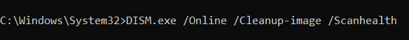 Now, run the command below and press Enter: DISM.exe /Online /Cleanup-image /Scanhealth