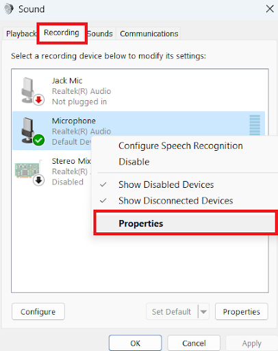 Go to the <i>Recording </i>tab, right-click on your <i>Microphone or Headset</i>, and select <i>Properties</i>