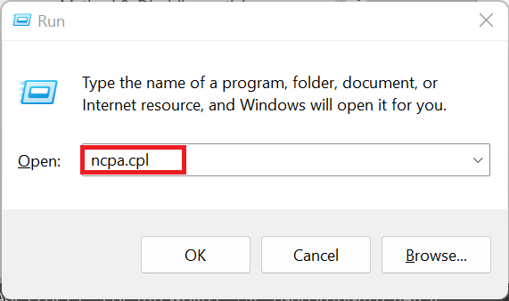 Press Windows + R, type ncpa.cpl, and press Enter to open the Network Connections window