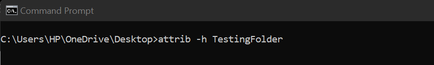 To remove the hidden attribute, use:  attrib -h TestingFolder