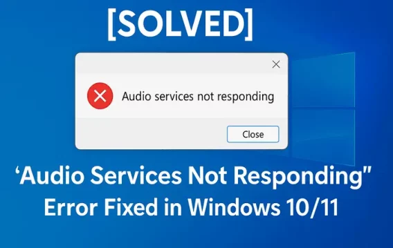 [SOLVED] “Audio Services Not Responding” Error Fixed in Windows 10/11